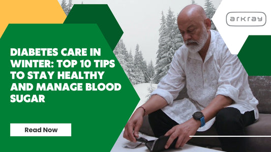 Diabetes Care in Winter: Top 10 Tips to Stay Healthy and Manage Blood Sugar
